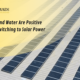 Incentives and water are positive impacts for switching to solar power
